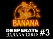 Banana Caf - Desperate Banana Girls #3